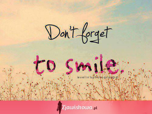 Nie zapomnij się uśmiechać!