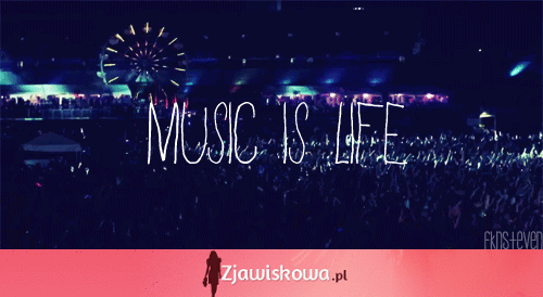 Muzyka jest życiem <3