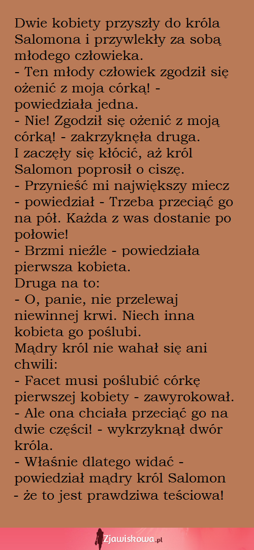 Dwie kobiety przyszły do króla Salomona z prośbą o poślubienie ich córek...