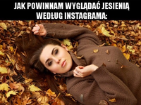 Ja jesienią na Instagramie i w rzeczywistości ;P