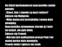 Kawał dnia; na lekcji wychowawczej nauczycielka zadaje pytanie...
