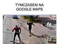 Tymczasem na Google Maps. BEKA! :D